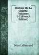 Histoire De La Charit?, Volumes 1-2 (French Edition), L?on Lallemand 