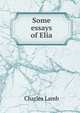 Some essays of Elia, Charles Lamb 
