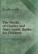 The Works of Charles and Mary Lamb: Books for Children, Charles Lamb 
