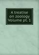 A treatise on zoology Volume pt. 1, 