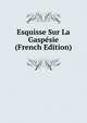 Esquisse Sur La Gaspesie (French Edition), 