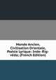 Monde Ancien, Civilisation Orientale, Poesie Lyrique: Inde- Rig-veda; (French Edition), 