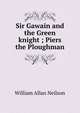 Sir Gawain and the Green knight ; Piers the Ploughman, William Allan Neilson 