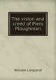 The vision and creed of Piers Ploughman, William Langland 