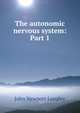 The autonomic nervous system: Part 1, John Newport Langley 