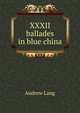 XXXII ballades in blue china, Lang, Andrew, 1844-1912 