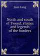 North and south of Tweed: stories and legends of the borders, Jean Lang 