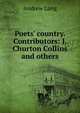 Poets' country. Contributors: J. Churton Collins and others, Lang, Andrew, 1844-1912 