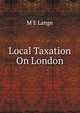 Local Taxation On London, M E Lange 