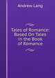 Tales of Romance: Based On Tales in the Book of Romance, Lang, Andrew, 1844-1912 