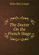 The Doctor On the French Stage, Helen Mary Langer 