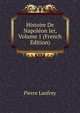 Histoire De Napoleon Ier, Volume 1 (French Edition), Pierre Lanfrey 