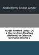 Across Coveted Lands: Or, a Journey from Flushing (Holland) to Calcutta, Overland, Volume 2, Arnold Henry Savage Landor 