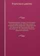 Procedimientos Civiles Y Criminales: Con Arreglo A Las Ultimas Leyes Y Disposiciones Vigentes, Seguidos De Un Manual De Formularios, Para Facilitar La . A La Practica Forense (Spanish Edition), Francisco Lastres 