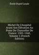 Michel De L'hospital Avant Son ?l?vation Au Poste De Chancelier De France: 1505-1560, Volume 1 (French Edition), Emile Dupre Lasale 