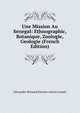 Une Mission Au Senegal: Ethnographic, Botanique, Zoologie, Geologie (French Edition), Alexandre Bernard Etienne Antoin Lasnet 