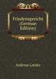 Friedensgericht (German Edition), Andreas Latzko 