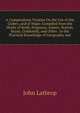 A Compendious Treatise On the Use of the Globes, and of Maps: Compiled from the Works of Keith, Ferguson, Adams, Hutton, Bryan, Goldsmith, and Other . to the Practical Knowledge of Geography and, John Lathrop 