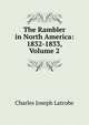 The Rambler in North America: 1832-1833, Volume 2, Charles Joseph Latrobe 