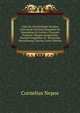 Liber De Excellentibus Ducibus Exterarum Gentium Dispositus Et Emendatus Ex Justino: Cicerone Frontino Aliisque Scriptoribus Romanis Suppletus Et . Breviorem Narrationem Coactae (Latin Edition), Cornelius Nepos 