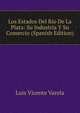 Los Estados Del Rio De La Plata: Su Industria Y Su Comercio (Spanish Edition), Luis Vicente Varela 