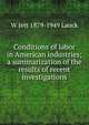 Conditions of labor in American industries; a summarization of the results of recent investigations, Lauck, W. Jett (William Jett), 1879-1949 