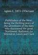Pathfinders of the West; being the thrilling story of the adventures of the men who discovered the great Northwest: Radisson, La Verendrye, Lewis and Clark, Agnes C. 1871-1936 Laut 