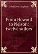 From Howard to Nelson: twelve sailors, John Knox Laughton 