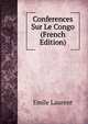 Conferences Sur Le Congo (French Edition), Emile Laurent 