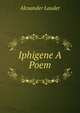 Iphigene A Poem., Alexander Lauder 