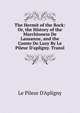The Hermit of the Rock: Or, the History of the Marchioness De Lausanne, and the Comte De Luzy By Le Pileur D'apligny. Transl, Le Pileur D'Apligny 