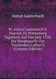 M. Anton Lauterbach'S, Diaconi Zu Wittenberg Tagebuch Auf Das Jahr 1538, Die Hauptquelle Der Tischreden Luther'S (German Edition), Anton Lauterbach 
