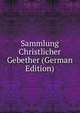 Sammlung Christlicher Gebether (German Edition), 