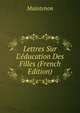 Lettres Sur L'?ducation Des Filles (French Edition), Maintenon 