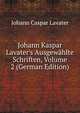 Johann Kaspar Lavater's Ausgew?hlte Schriften, Volume 2 (German Edition), Johann Caspar Lavater 