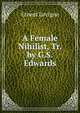 A Female Nihilist, Tr. by G.S. Edwards, Ernest Lavigne 