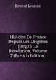 Histoire De France Depuis Les Origines Jusqu'? La R?volution, Volume 7 (French Edition), Ernest Lavisse 