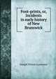 Foot-prints, or, Incidents in early history of New Brunswick, Joseph Wilson Lawrence 