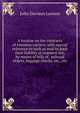 A treatise on the contracts of common carriers, with special reference to such as seek to limit their liability at common law, by means of bills of . railroad tickets, baggage checks, etc., etc, John Davison Lawson 