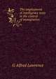 The employment of intelligence tests in the control of immigration ., G Alfred Lawrence 