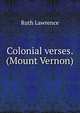 Colonial verses. (Mount Vernon), Ruth Lawrence 