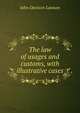 The law of usages and customs, with illustrative cases, John Davison Lawson 