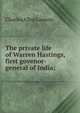 The private life of Warren Hastings, first govenor-general of India;, Charles Allen Lawson 