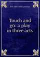Touch and go: a play in three acts, D H. 1885-1930 Lawrence 