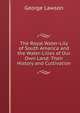 The Royal Water-Lily of South America and the Water-Lilies of Our Own Land: Their History and Cultivation, George Lawson 