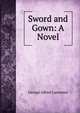Sword and Gown: A Novel, George Alfred Lawrence 