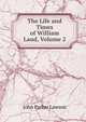 The Life and Times of William Laud, Volume 2, John Parker Lawson 