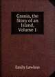 Grania, the Story of an Island, Volume 1, Emily Lawless 