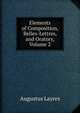 Elements of Composition, Belles-Lettres, and Oratory, Volume 2, Augustus Layres 
