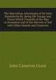 The Marvellous Adventures of Sir John Maundevile Kt: Being His Voyage and Travel Which Treateth of the Way to Jerusalem and of the Marvels of Ind with Other Islands and Countries, John Cameron Grant 